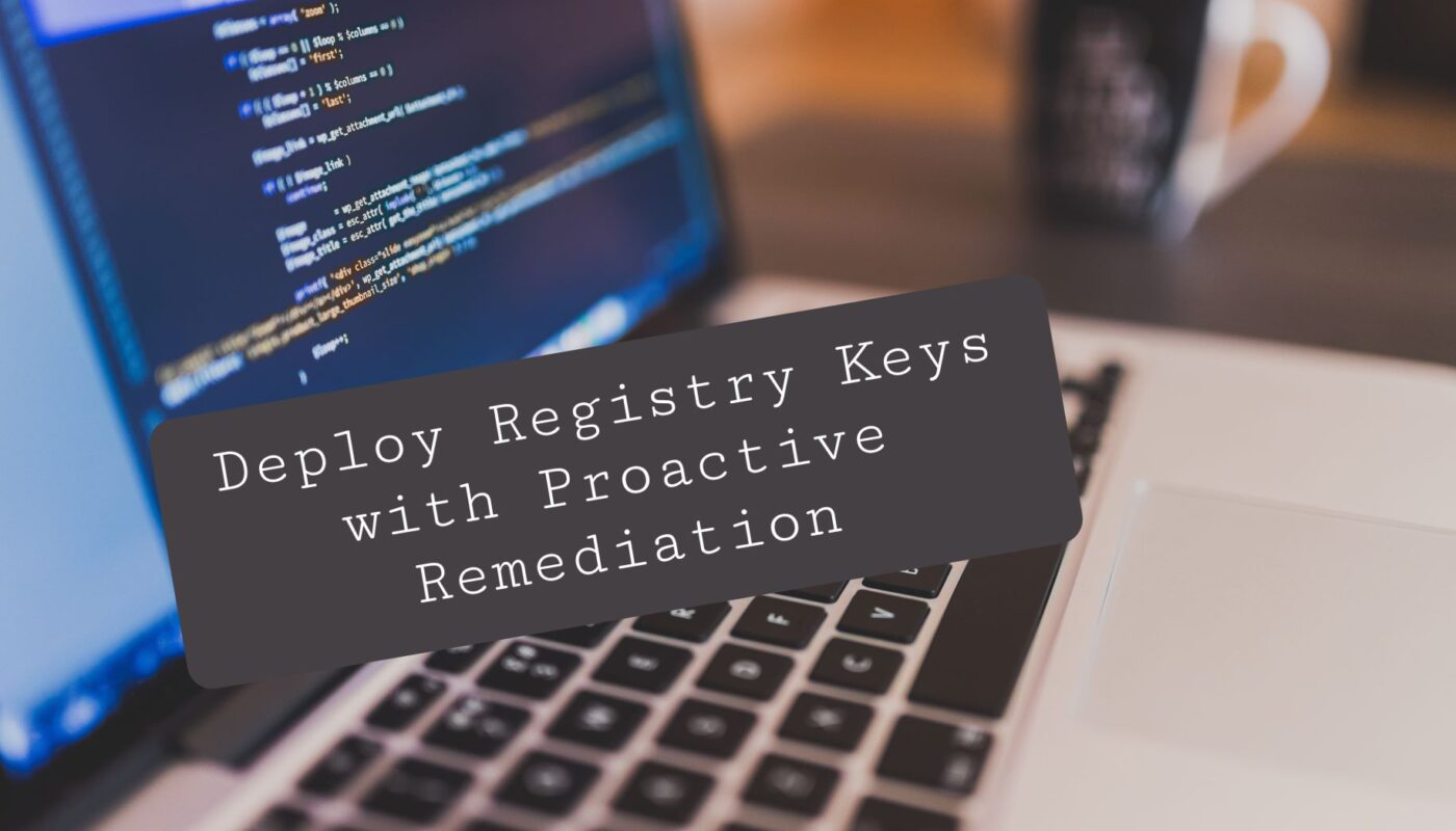 Deploy registry keys with proactive rememdiation