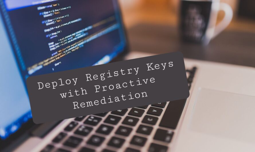 How to Deploy a Registry Key using Proactive Remediation
